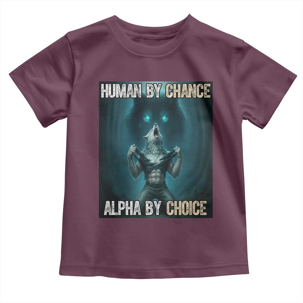 Funny Alpha Wolf Meme Toddler T Shirt Human By Chance Alpha By Choice TS14 Maroon Print Your Wear