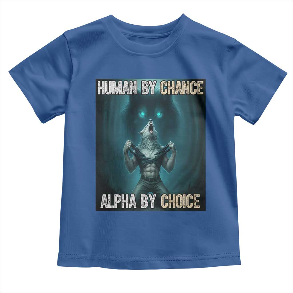 Funny Alpha Wolf Meme Toddler T Shirt Human By Chance Alpha By Choice TS14 Royal Blue Print Your Wear