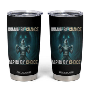 Funny Alpha Wolf Meme Tumbler Cup Human By Chance Alpha By Choice TS14 Black Print Your Wear