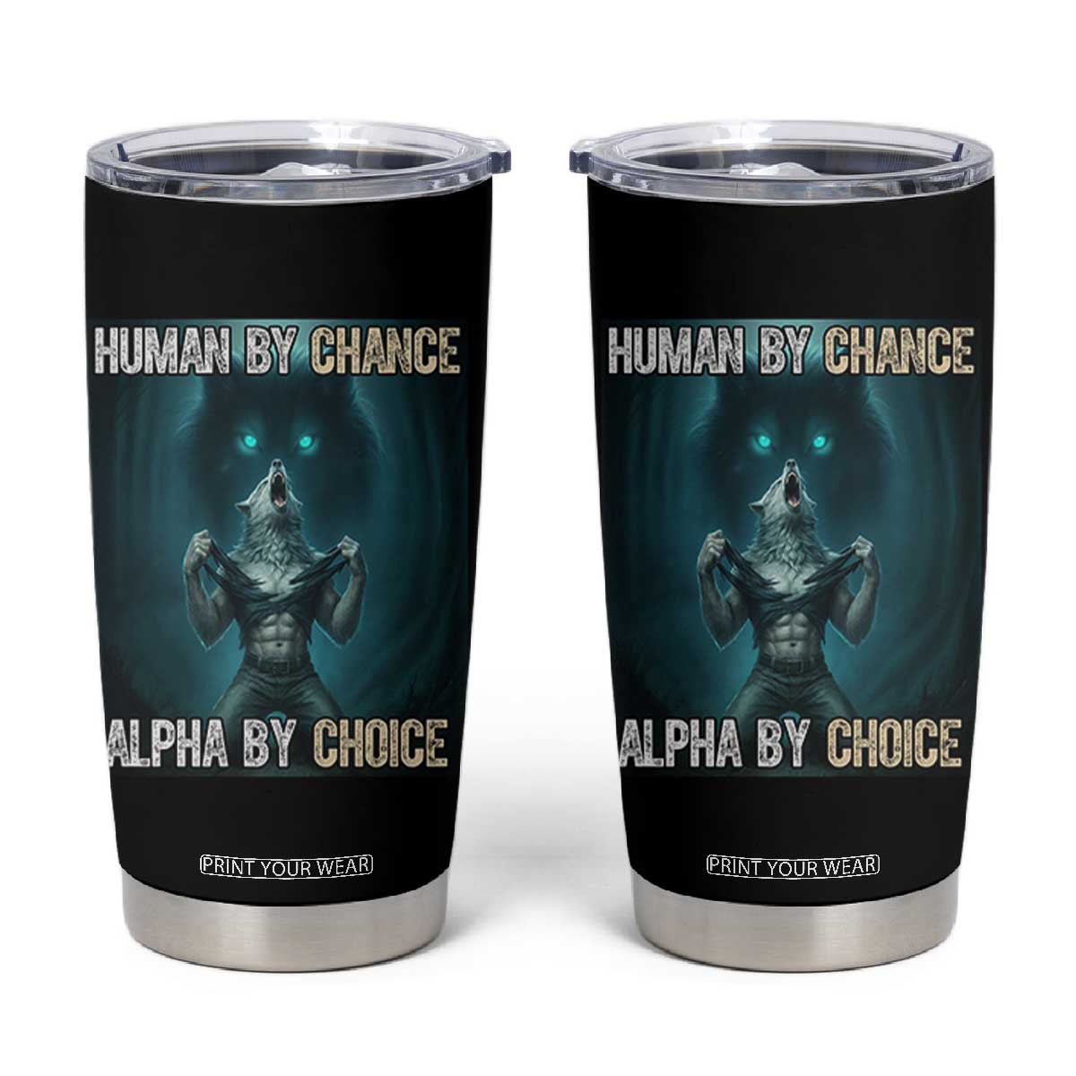 Funny Alpha Wolf Meme Tumbler Cup Human By Chance Alpha By Choice TS14 Black Print Your Wear