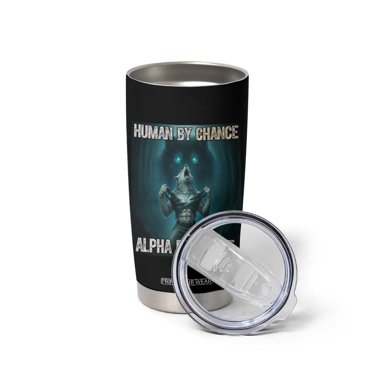 Funny Alpha Wolf Meme Tumbler Cup Human By Chance Alpha By Choice TS14 Print Your Wear