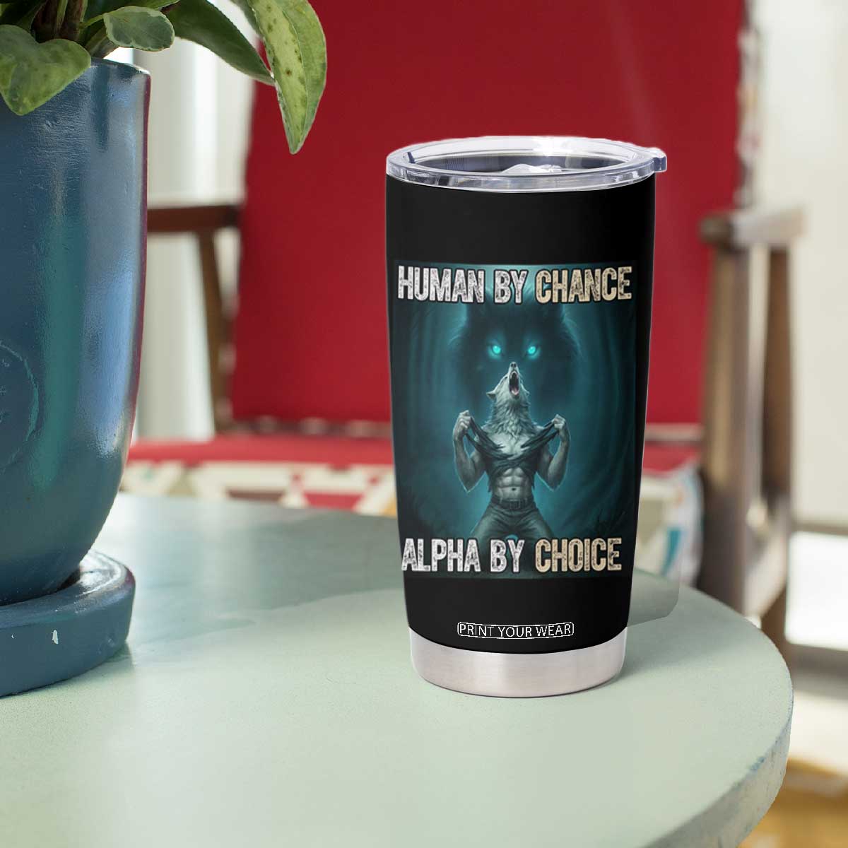 Funny Alpha Wolf Meme Tumbler Cup Human By Chance Alpha By Choice TS14 Print Your Wear