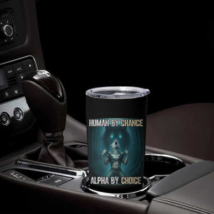 Funny Alpha Wolf Meme Tumbler Cup Human By Chance Alpha By Choice TS14 Print Your Wear