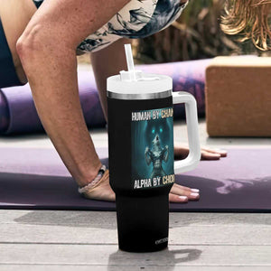 Funny Alpha Wolf Meme Tumbler With Handle Human By Chance Alpha By Choice TS14 Print Your Wear