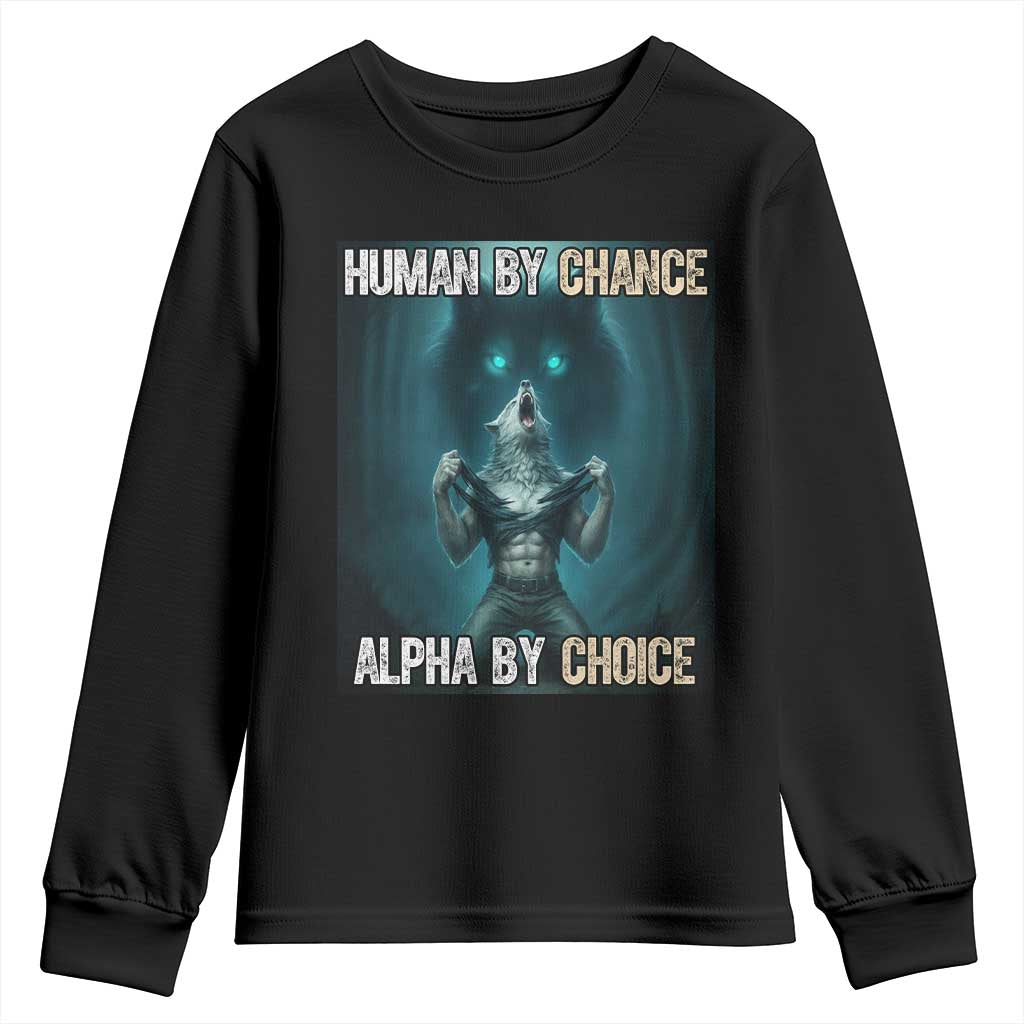 Funny Alpha Wolf Meme Youth Sweatshirt Human By Chance Alpha By Choice TS14 Black Print Your Wear