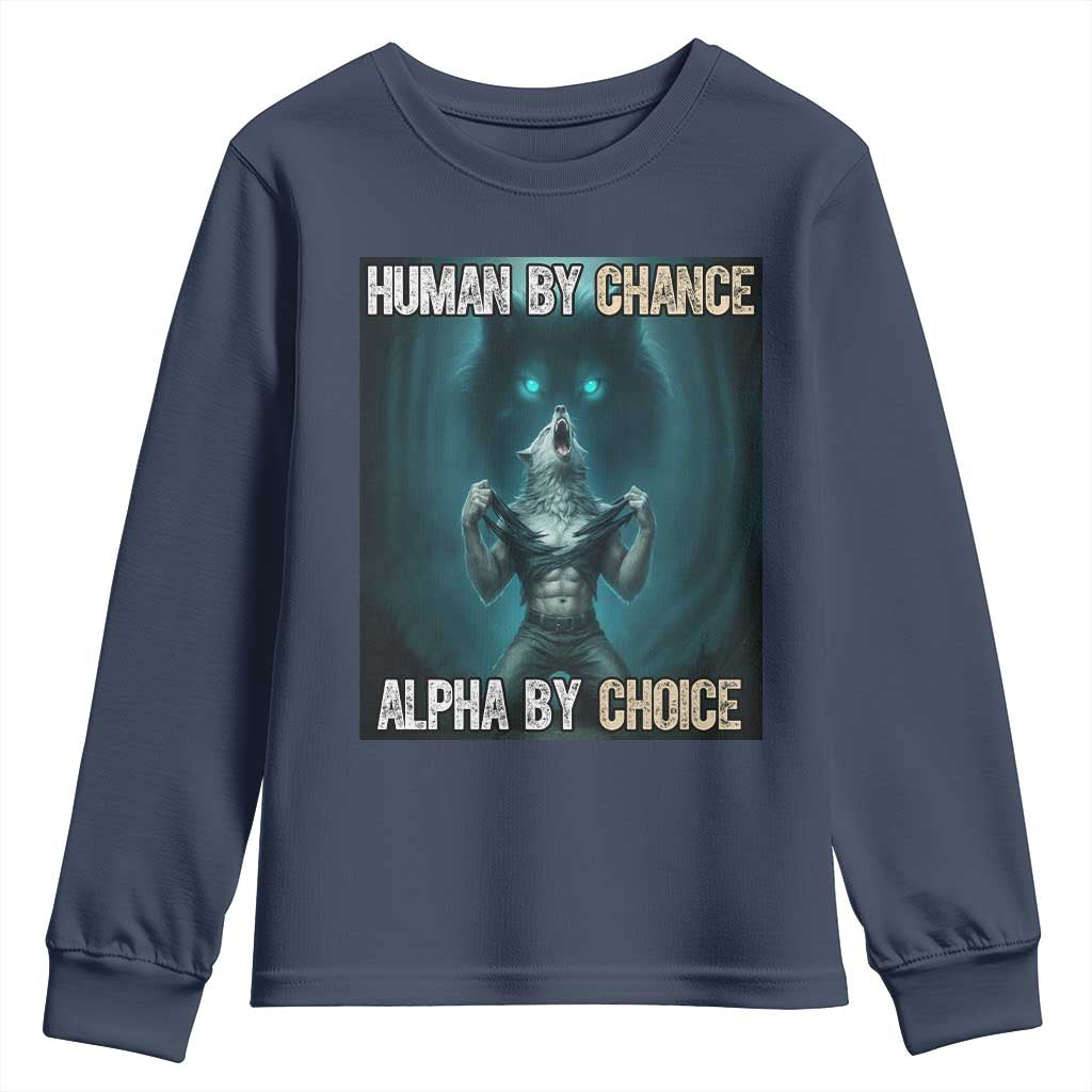 Funny Alpha Wolf Meme Youth Sweatshirt Human By Chance Alpha By Choice TS14 Navy Print Your Wear