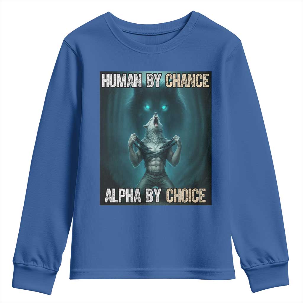 Funny Alpha Wolf Meme Youth Sweatshirt Human By Chance Alpha By Choice TS14 Royal Blue Print Your Wear