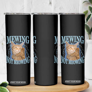Mewing Not Meowing Skinny Tumbler Funny Cat Meme TS14 Print Your Wear