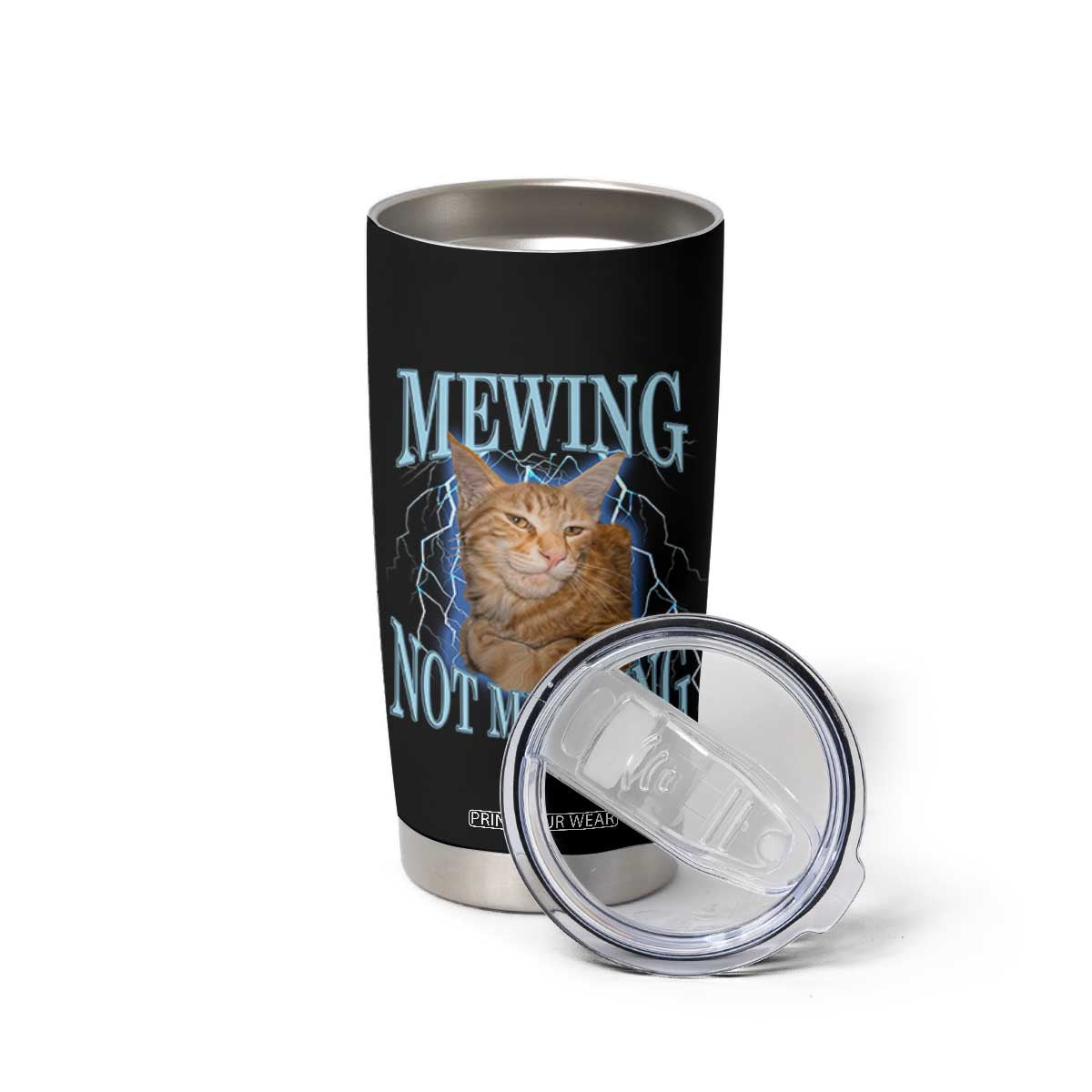 Mewing Not Meowing Tumbler Cup Funny Cat Meme TS14 Print Your Wear