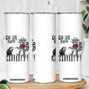 Funny Cowboy Raccoon Opossum Skinny Tumbler Go On Now Git TS14 Print Your Wear