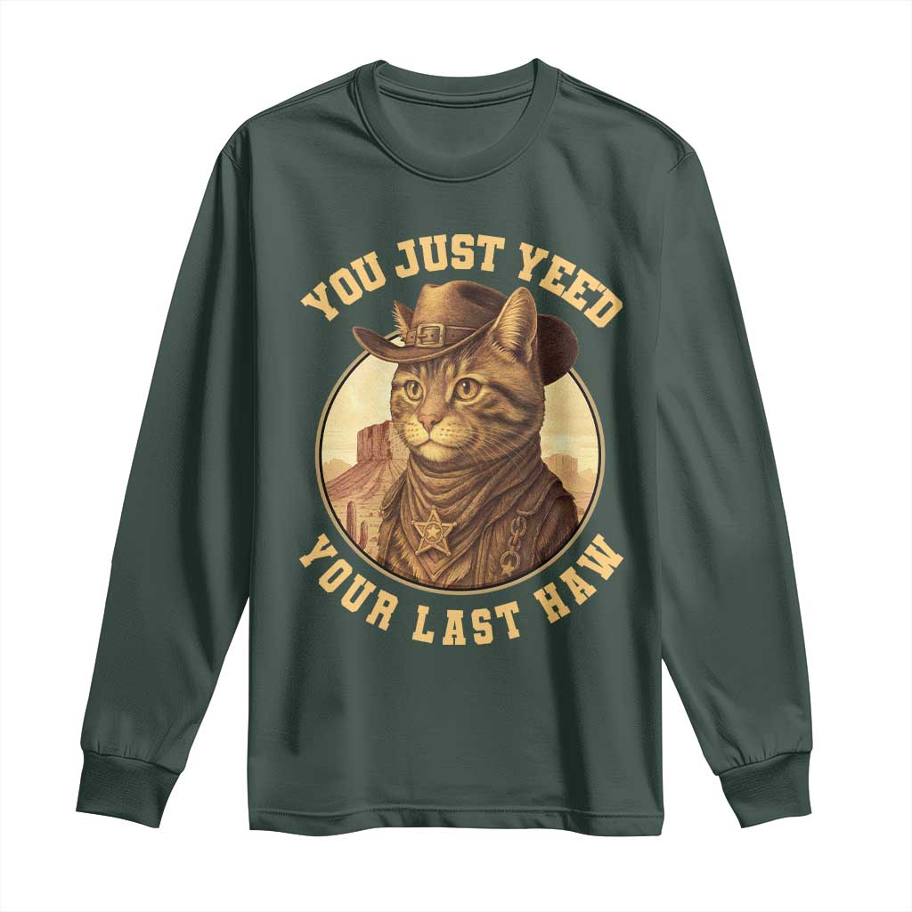 Cowboy Cat Long Sleeve Shirt You Just Yeehaw Your Last Haw TS14 Dark Forest Green Print Your Wear