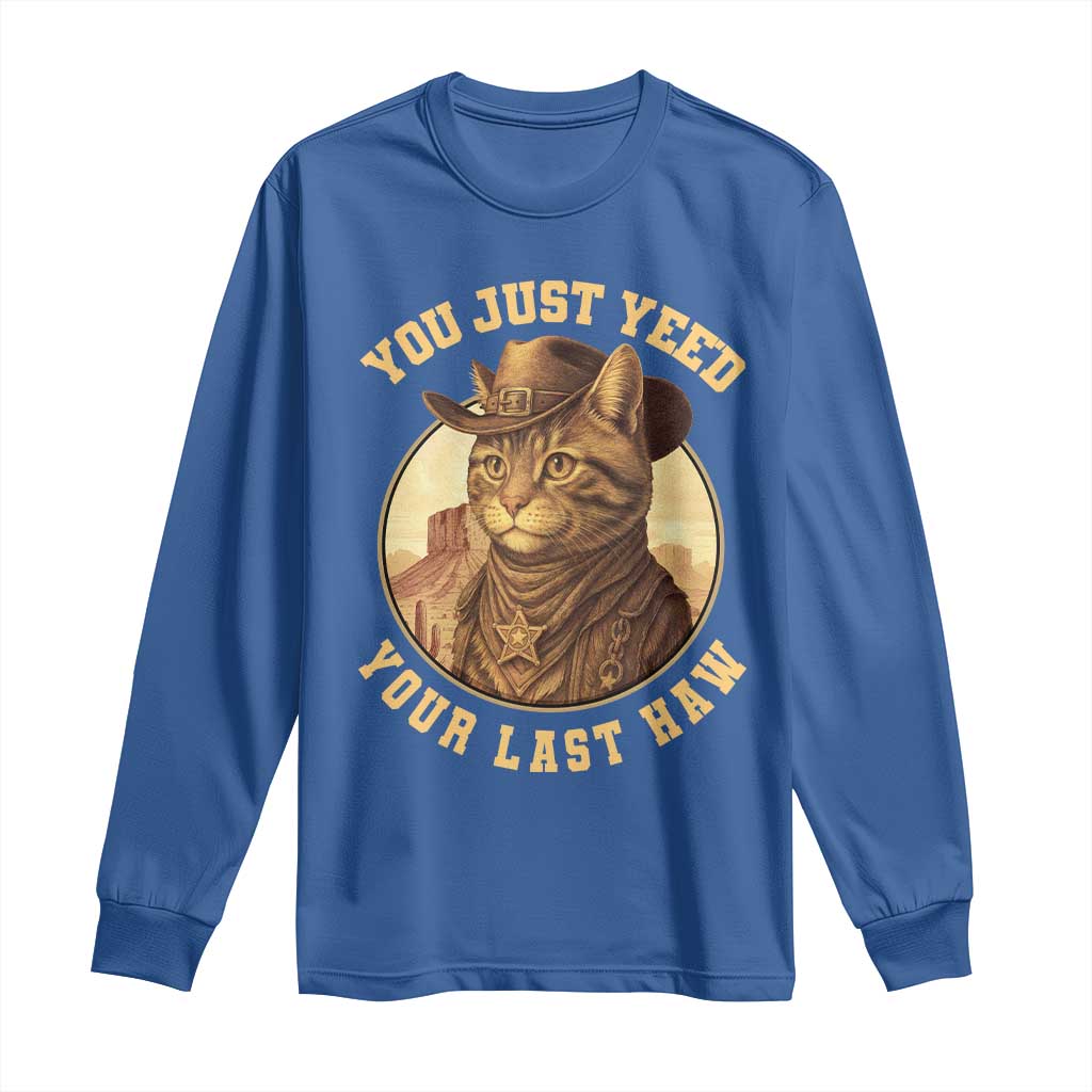 Cowboy Cat Long Sleeve Shirt You Just Yeehaw Your Last Haw TS14 Royal Blue Print Your Wear