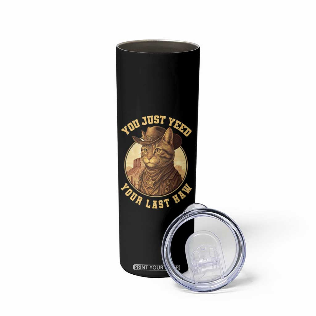 Cowboy Cat Skinny Tumbler You Just Yeehaw Your Last Haw TS14 Print Your Wear