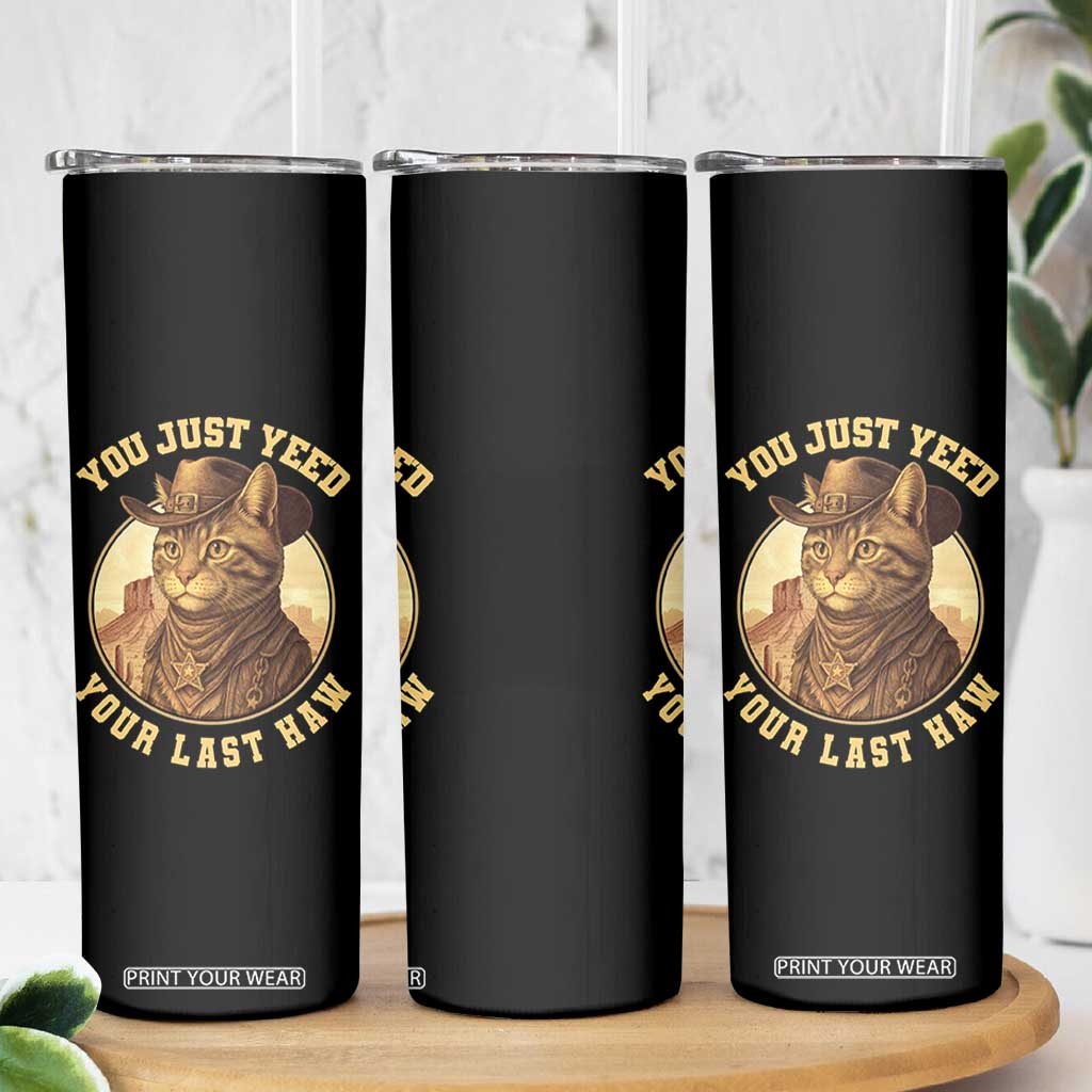 Cowboy Cat Skinny Tumbler You Just Yeehaw Your Last Haw TS14 Print Your Wear