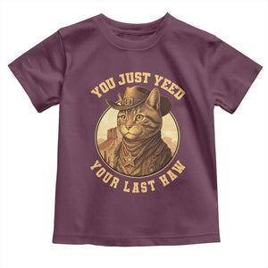 Cowboy Cat Toddler T Shirt You Just Yeehaw Your Last Haw TS14 Maroon Print Your Wear