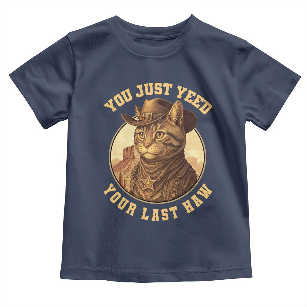 Cowboy Cat Toddler T Shirt You Just Yeehaw Your Last Haw TS14 Navy Print Your Wear