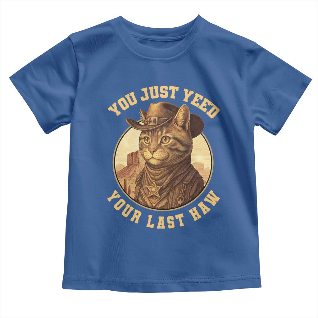 Cowboy Cat Toddler T Shirt You Just Yeehaw Your Last Haw TS14 Royal Blue Print Your Wear