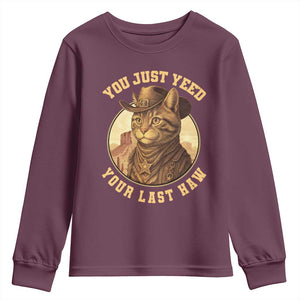 Cowboy Cat Youth Sweatshirt You Just Yeehaw Your Last Haw TS14 Maroon Print Your Wear