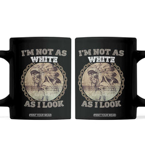 Native American Heritage Coffee Mug I'm Not As White As I Look