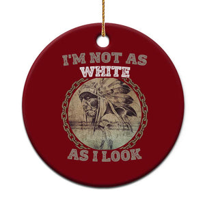 Native American Heritage Ceramic Ornament I'm Not As White As I Look