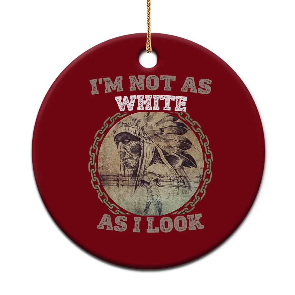 Native American Heritage Ceramic Ornament I'm Not As White As I Look TS14 1pc Red Print Your Wear
