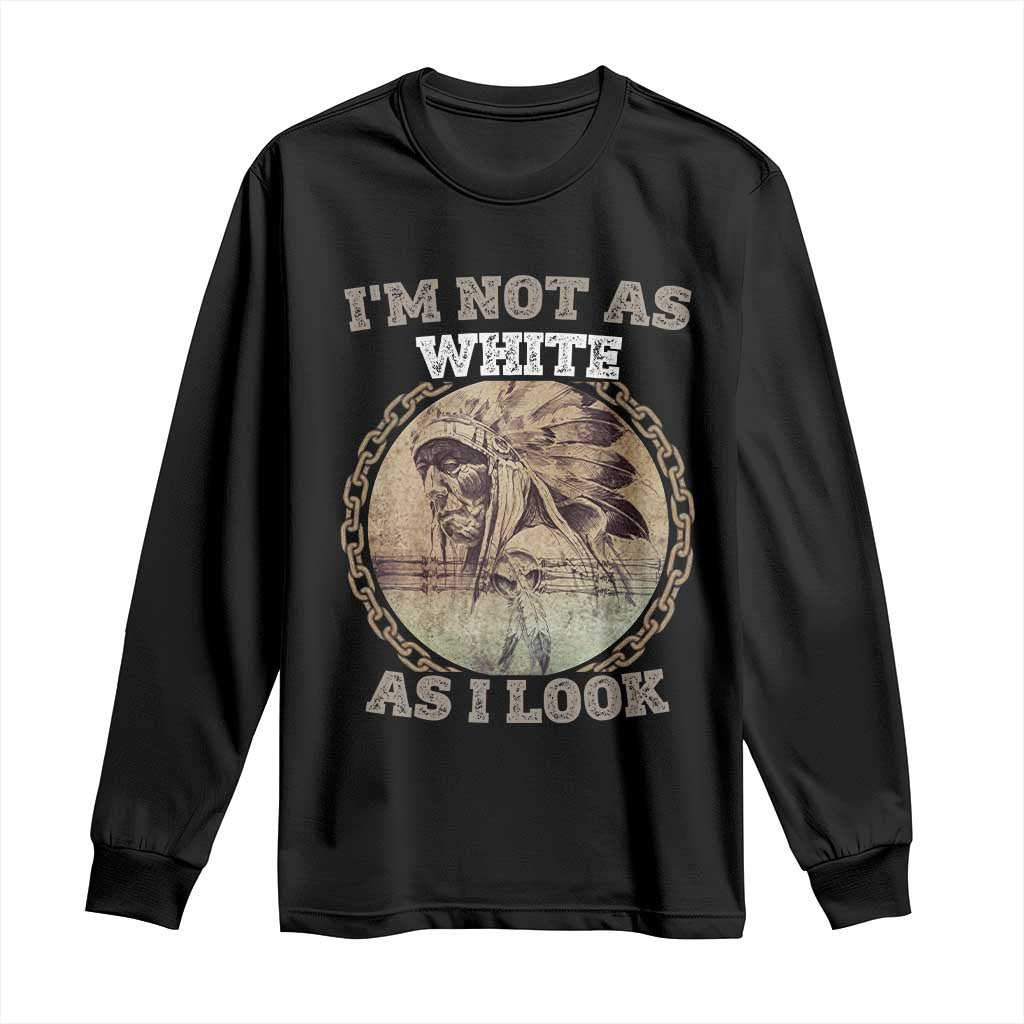 Native American Heritage Long Sleeve Shirt I'm Not As White As I Look TS14 Black Print Your Wear