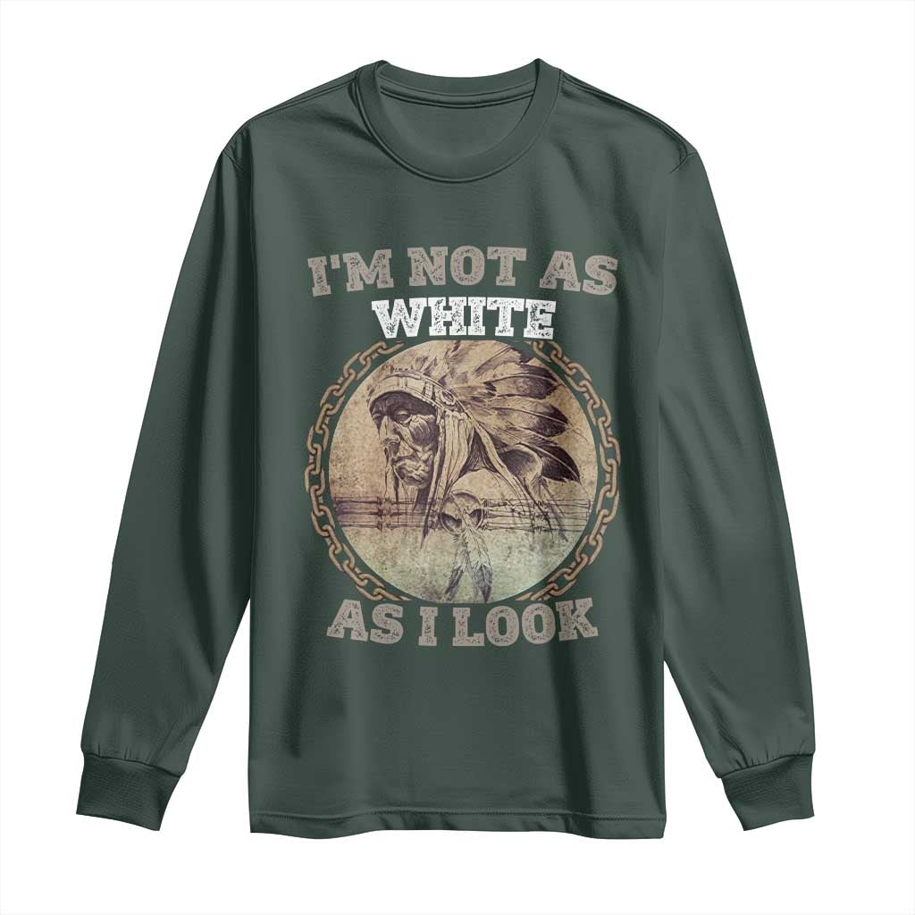 Native American Heritage Long Sleeve Shirt I'm Not As White As I Look