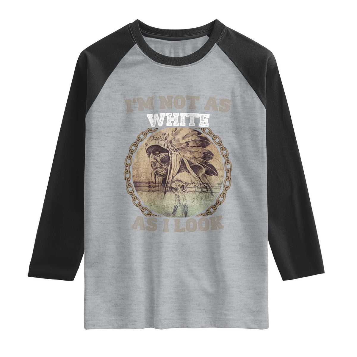 Native American Heritage Raglan Shirt I'm Not As White As I Look