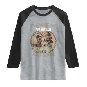 Native American Heritage Raglan Shirt I'm Not As White As I Look