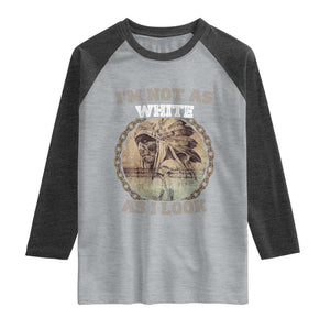 Native American Heritage Raglan Shirt I'm Not As White As I Look