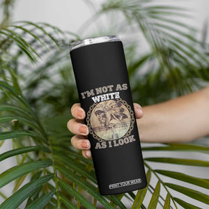 Native American Heritage Skinny Tumbler I'm Not As White As I Look