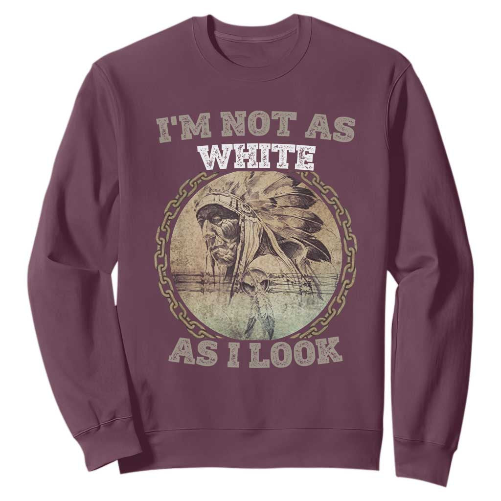 Native American Heritage Sweatshirt I'm Not As White As I Look