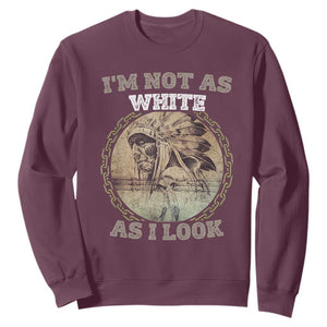Native American Heritage Sweatshirt I'm Not As White As I Look