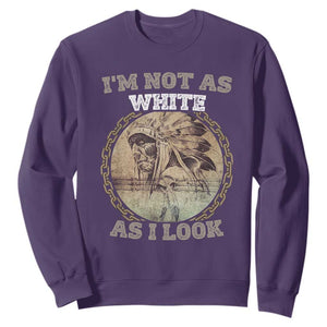 Native American Heritage Sweatshirt I'm Not As White As I Look