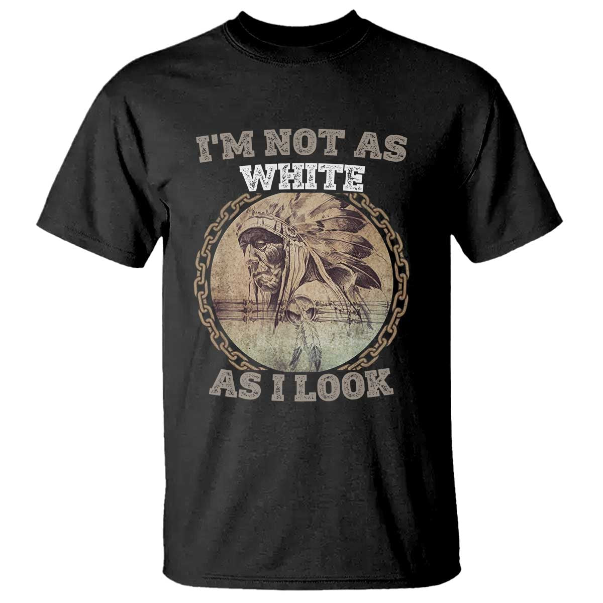Native American Heritage T Shirt I'm Not As White As I Look