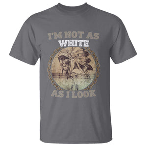 Native American Heritage T Shirt I'm Not As White As I Look