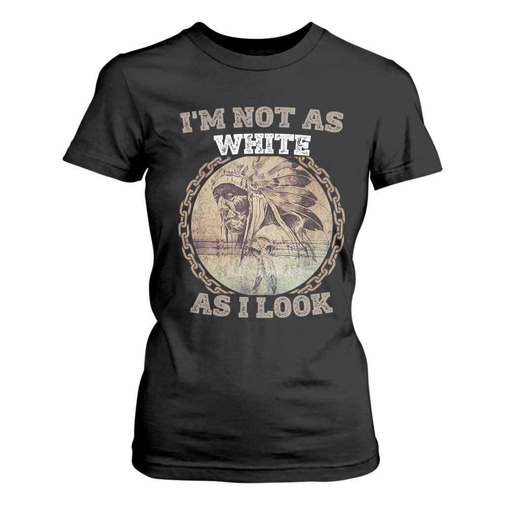 Native American Heritage T Shirt For Women I'm Not As White As I Look TS14 Black Print Your Wear