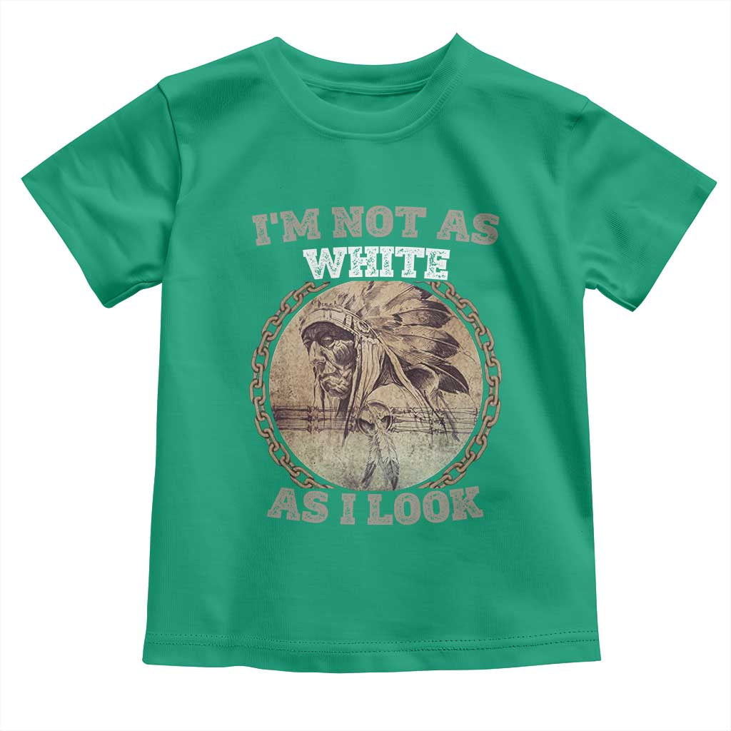 Native American Heritage Toddler T Shirt I'm Not As White As I Look