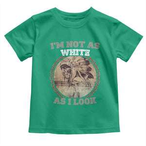 Native American Heritage Toddler T Shirt I'm Not As White As I Look