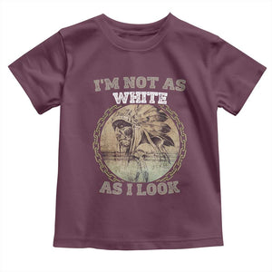 Native American Heritage Toddler T Shirt I'm Not As White As I Look