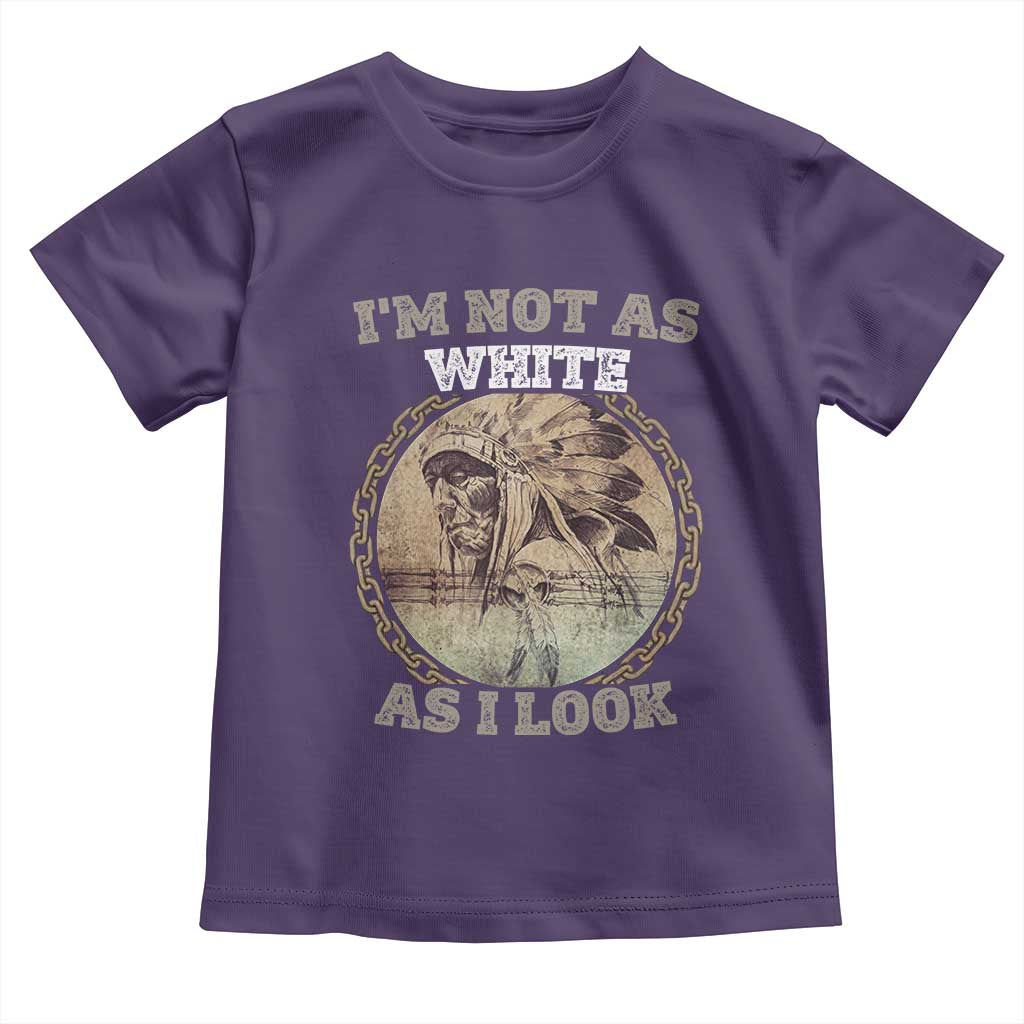 Native American Heritage Toddler T Shirt I'm Not As White As I Look