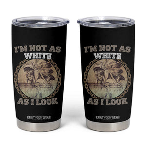 Native American Heritage Tumbler Cup I'm Not As White As I Look