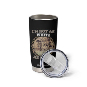 Native American Heritage Tumbler Cup I'm Not As White As I Look