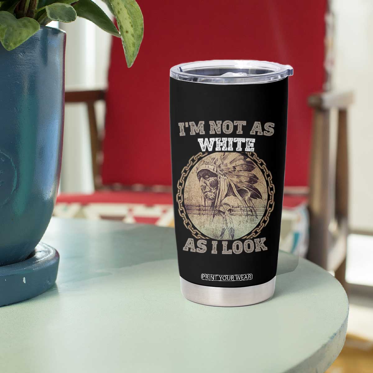 Native American Heritage Tumbler Cup I'm Not As White As I Look