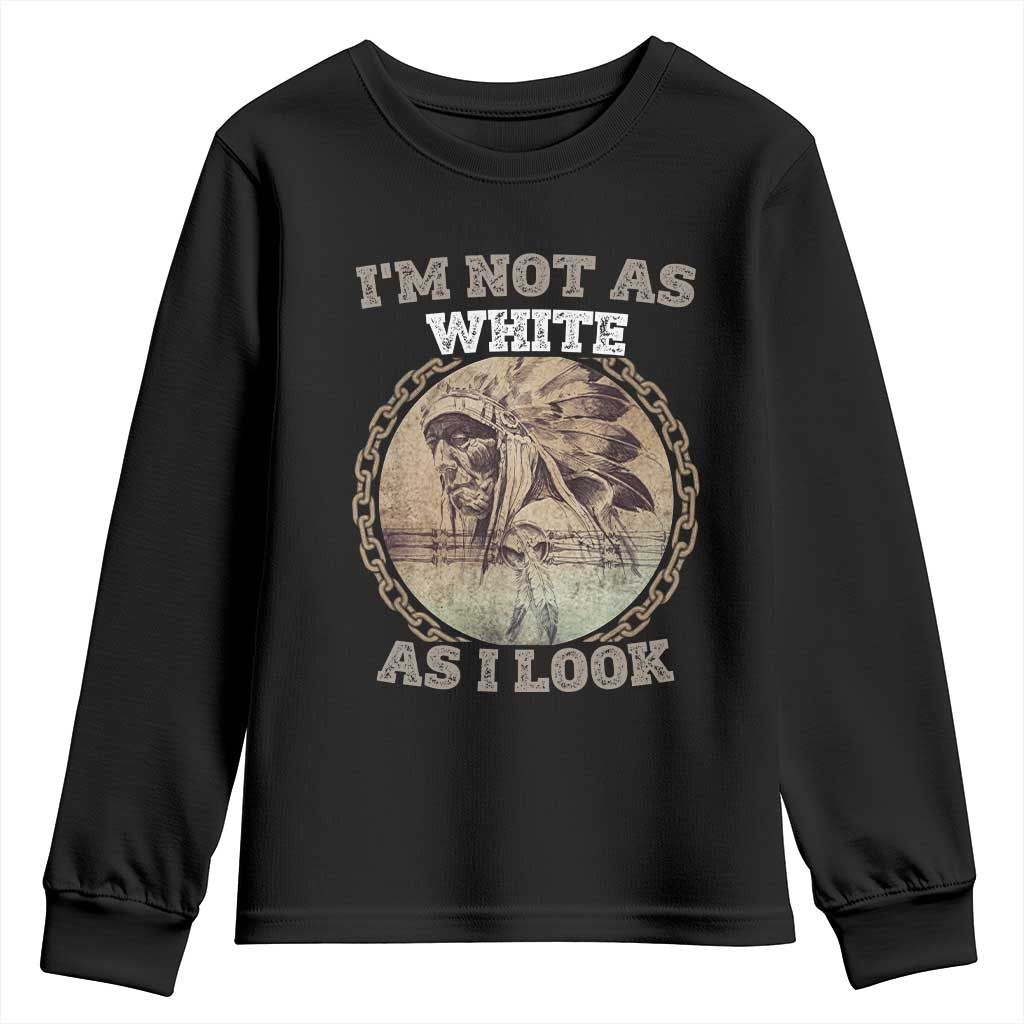 Native American Heritage Youth Sweatshirt I'm Not As White As I Look TS14 Black Print Your Wear