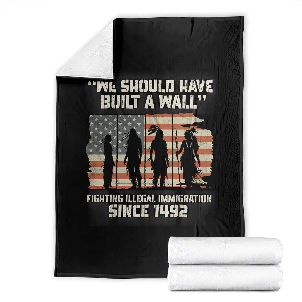We Should Have Built A Wall Fighting Illegal Immigration Throw Blanket Native American Indian Pride TS14 Black Print Your Wear