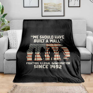 We Should Have Built A Wall Fighting Illegal Immigration Throw Blanket Native American Indian Pride