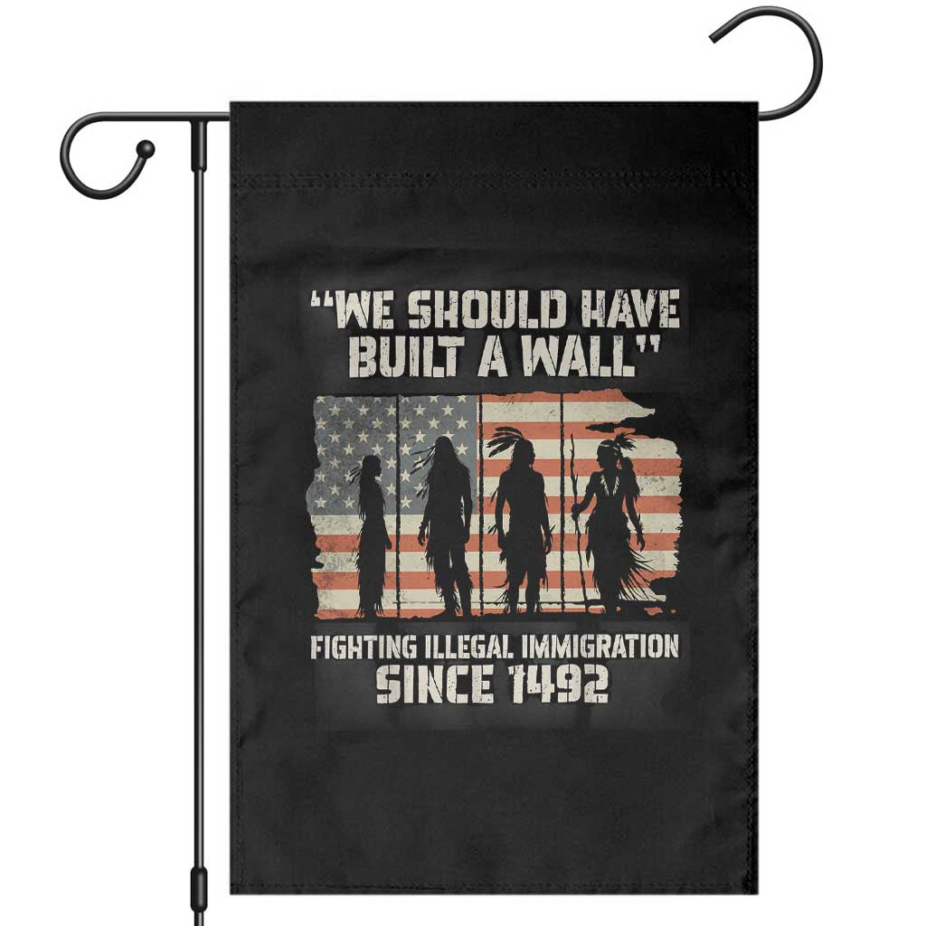 We Should Have Built A Wall Fighting Illegal Immigration Garden Flag Native American Indian Pride TS14 Black Print Your Wear