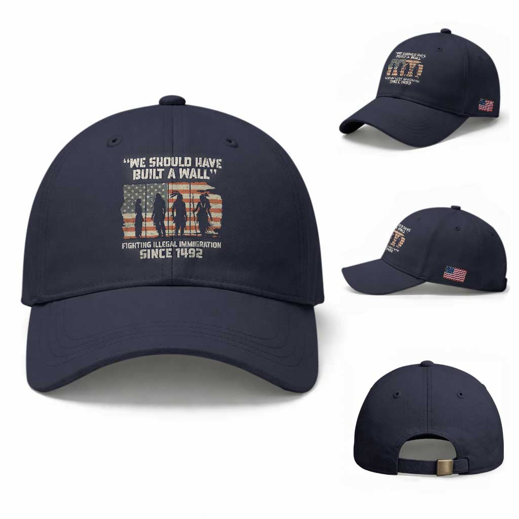 We Should Have Built A Wall Fighting Illegal Immigration Baseball Cap Native American Indian Pride