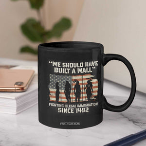 We Should Have Built A Wall Fighting Illegal Immigration Coffee Mug Native American Indian Pride